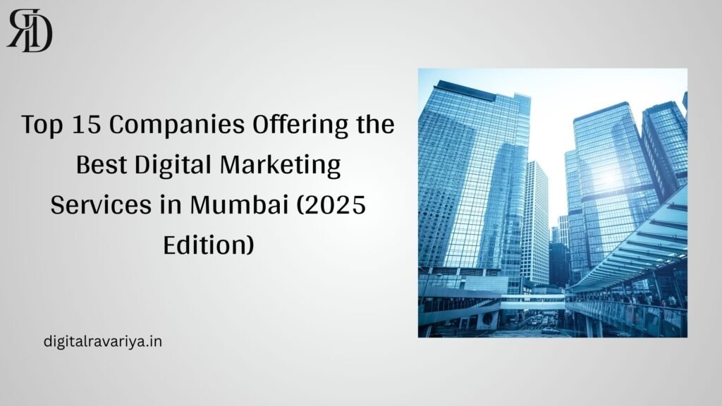 Top 15 Companies Offering the Best Digital Marketing Services in Mumbai (2025 Edition)